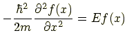 $\displaystyle -\frac{\hbar^2}{2m} \frac{\partial^2f(x)}{\partial x^2}=Ef(x)$