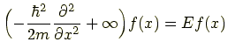 $\displaystyle \Bigl(-\frac{\hbar^2}{2m} \frac{\partial^2}{\partial x^2} + \infty \Bigr) f(x) = Ef(x)$