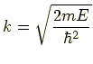 $ \displaystyle k=\sqrt{\frac{2mE}{\hbar^2}}$