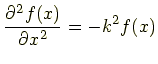 $\displaystyle \frac{\partial^2f(x)}{\partial x^2}=-k^2f(x)$