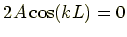 $\displaystyle 2A\cos(kL)=0$