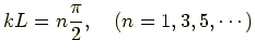 $\displaystyle kL = n\frac{\pi}{2} ,\quad (n=1,3,5,\cdots)$