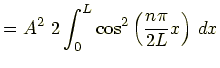 $\displaystyle =A^2\ 2\int_0^{L}\cos^2\left(2\cdot \frac{n\pi}{2L}x\right)\,dx$