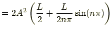 $\displaystyle =2A^2\left(\frac{L}{2}+\frac{L}{2n\pi}\sin(n\pi)\right)$