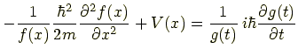 $\displaystyle -\frac{1}{f(x)}\frac{\hbar^2}{2m}\frac{\partial^2f(x)}{\partial x^2}+V(x)
      =\frac{1}{g(x)}\,i\hbar \frac{\partial g(t)}{\partial t}$