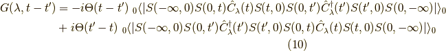 G(\lambda,t-t^\prime) &= -i \Theta(t-t^\prime) \ _0 \langle | S(-\infty,0) S(0,t) \hat{C}_\lambda(t) S(t,0) S(0, t^\prime) \hat{C}^\dagger_\lambda(t^\prime) S(t^\prime,0) S(0,-\infty) | \rangle_0 \\&+ i \Theta(t^\prime-t) \ _0 \langle | S(-\infty,0) S(0, t^\prime) \hat{C}^\dagger_\lambda(t^\prime) S(t^\prime,0) S(0,t) \hat{C}_\lambda(t) S(t,0)  S(0,-\infty) | \rangle_0 \tag{10}