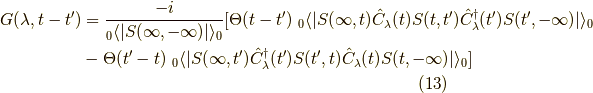 G(\lambda,t-t^\prime) &= \dfrac{-i}{_0 \langle | S(\infty,-\infty) | \rangle_0} [ \Theta(t-t^\prime) \ _0 \langle | S(\infty,t) \hat{C}_\lambda(t) S(t,t^\prime) \hat{C}^\dagger_\lambda(t^\prime) S(t^\prime,-\infty) | \rangle_0 \\&- \Theta(t^\prime-t) \ _0 \langle | S(\infty,t^\prime) \hat{C}^\dagger_\lambda(t^\prime) S(t^\prime,t) \hat{C}_\lambda(t) S(t,-\infty) | \rangle_0 ]\tag{13}
