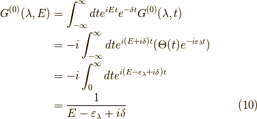 G^{(0)}(\lambda, E) &= \int_{-\infty}^\infty dt e^{iEt} e^{- \delta t} G^{(0)}(\lambda, t) \\&= -i \int_{-\infty}^\infty dt e^{i(E+i \delta)t} ( \Theta(t) e^{-i \varepsilon_\lambda t} ) \\&= -i \int_{0}^\infty dt e^{ i (E - \varepsilon_\lambda + i \delta) t } \\&= \dfrac{1}{E - \varepsilon_\lambda + i \delta}\tag{10}