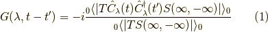 G(\lambda,t-t^\prime) &= -i \dfrac{_0 \langle | T \hat{C}_\lambda(t) \hat{C}^\dagger_\lambda(t^\prime) S(\infty,-\infty) | \rangle_0}{_0 \langle |T  S(\infty,-\infty) | \rangle_0} \tag{1}