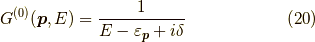 G^{(0)}(\bm{p},E) &= \dfrac{1}{E - \varepsilon_{\bm{p}} + i \delta}\tag{20}