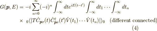 G(\bm{p},E) &= -i \sum_{n=0}^\infty (-i)^n \int_{-\infty}^\infty dt e^{iE(t-t^\prime)} \int_{-\infty}^\infty dt_1 \cdots  \int_{-\infty}^\infty dt_n \\&\times \ _0 \langle | T \hat{C}_{\bm{p}\sigma}(t) \hat{C}^\dagger_{\bm{p}\sigma}(t^\prime) \hat{V}(t_1) \cdots \hat{V}(t_n) | \rangle_0 \ \ \ (\rm{different \ connected})\tag{4}