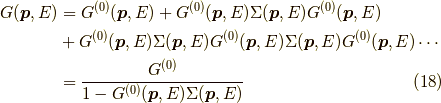 G(\bm{p},E) &= G^{(0)}(\bm{p},E) + G^{(0)}(\bm{p},E) \Sigma(\bm{p},E) G^{(0)}(\bm{p},E) \\&+ G^{(0)}(\bm{p},E) \Sigma(\bm{p},E) G^{(0)}(\bm{p},E) \Sigma(\bm{p},E) G^{(0)}(\bm{p},E) \cdots \\&= \dfrac{G^{(0)}}{1 - G^{(0)}(\bm{p},E) \Sigma(\bm{p},E)}\tag{18}