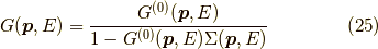 G(\bm{p},E) &= \dfrac{G^{(0)}(\bm{p},E)}{1 - G^{(0)}(\bm{p},E) \Sigma(\bm{p},E)}\tag{25}