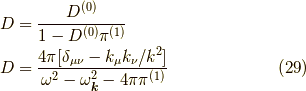 D &= \dfrac{D^{(0)}}{1-D^{(0)} \pi^{(1)}} \\D &= \dfrac{4 \pi [\delta_{\mu \nu} - k_\mu k_\nu /k^2]}{\omega^2-\omega^2_{\bm{k}}-4 \pi \pi^{(1)}} \tag{29}