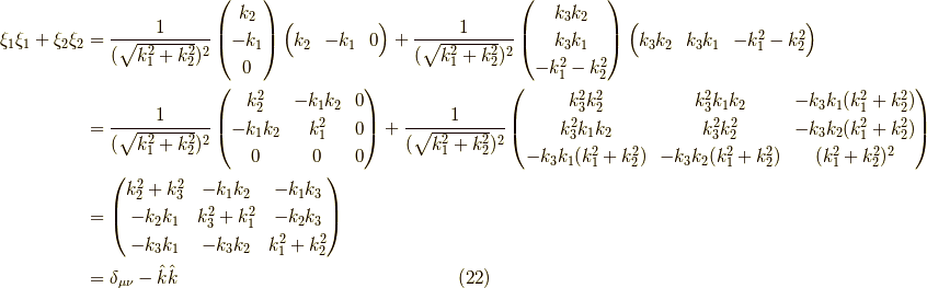 \xi_1 \xi_1 + \xi_2 \xi_2&= \dfrac{1}{(\sqrt{k_1^2+k_2^2})^2}\begin{pmatrix}k_2 \\-k_1 \\0\end{pmatrix} \begin{pmatrix}k_2 & -k_1 & 0\end{pmatrix} +\dfrac{1}{(\sqrt{k_1^2+k_2^2})^2}\begin{pmatrix}k_3 k_2 \\k_3 k_1 \\-k_1^2 - k_2^2\end{pmatrix} \begin{pmatrix}k_3 k_2 & k_3 k_1 & -k_1^2 - k_2^2\end{pmatrix} \\&= \dfrac{1}{(\sqrt{k_1^2+k_2^2})^2}\begin{pmatrix}k_2^2 & - k_1k_2 & 0 \\- k_1k_2 & k_1^2 & 0 \\0 & 0 & 0\end{pmatrix} + \dfrac{1}{(\sqrt{k_1^2+k_2^2})^2}\begin{pmatrix}k_3^2 k_2^2 & k_3^2 k_1 k_2 & -k_3 k_1(k_1^2+k_2^2) \\k_3^2 k_1 k_2 & k_3^2 k_2^2 & -k_3 k_2(k_1^2+k_2^2) \\-k_3 k_1(k_1^2+k_2^2) & -k_3 k_2(k_1^2+k_2^2) & (k_1^2+k_2^2)^2\end{pmatrix} \\&=\begin{pmatrix}k_2^2 + k_3^2 & -k_1 k_2 & -k_1 k_3 \\-k_2 k_1 & k_3^2 + k_1^2 & -k_2 k_3 \\-k_3 k_1 & -k_3 k_2 & k_1^2+k_2^2\end{pmatrix} \\&= \delta_{\mu \nu} - \hat{k} \hat{k}\tag{22}