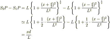 S_2P-S_1P &= L\left\{1+\frac{(x+\frac{d}{2})^2}{L^2}\right\}^{\frac{1}{2}}-L\left\{1+\frac{(x-\frac{d}{2})^2}{L^2}\right\}^{\frac{1}{2}} \\               &\simeq L\left\{1+\frac{1}{2}\cdot\frac{(x+\frac{d}{2})^2}{L^2}\right\}-L\left\{1+\frac{1}{2}\cdot\frac{(x-\frac{d}{2})^2}{L^2}\right\}\\               &= \frac{xd}{L}