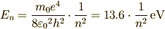 E_n=\frac{m_0 e^4}{8{\varepsilon _0}^2 h^2}\cdot \frac{1}{n^2} =13.6\cdot \frac{1}{n^2} \,\rm{eV} 