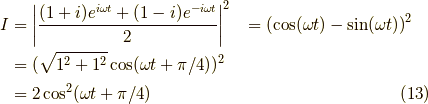 I &= \left| \dfrac{(1+i)e^{ i \omega t }+(1-i)e^{ -i \omega t }}{2} \right|^2&= \left( \cos ( \omega t) - \sin (\omega t) \right)^2 \\&= (\sqrt{1^2+1^2} \cos (\omega t + \pi/4))^2 \\&= 2 \cos^2 (\omega t +\pi/4) \tag{13}