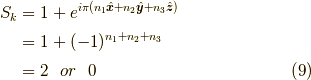 S_k &= 1 + e^{i \pi (n_1 \hat{\bm{x}}+n_2 \hat{\bm{y}}+n_3 \hat{\bm{z}})} \\&= 1 + (-1)^{n_1+n_2+n_3} \\&= 2 \ \  or \ \  0 \tag{9}