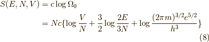 S(E,N,V) &= c \log \Omega_0 \\&= Nc\{ \log \frac{V}{N} + \frac{3}{2} \log \frac{2E}{3N} + \log \frac{(2\pi m)^{3/2}e^{5/2}}{h^3} \} \tag{8}
