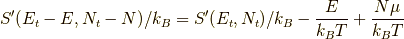 S^\prime(E_t-E,N_t-N)/k_B = S^\prime(E_t,N_t)/k_B - \dfrac{E}{k_B T} + \dfrac{N \mu}{k_B T}