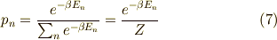 p_n = \dfrac{e^{- \beta E_n}}{\sum_{n} e^{-\beta E_n}} = \dfrac{e^{- \beta E_n}}{Z} \tag{7}