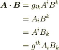 \bm{A}\cdot \bm{B} &= g_{ik}A^{i}B^{k} \\      &= A_{i} B^{k}\\        &= A^{i} B_{k} \\       &= g^{ik} A_{i} B_{k}