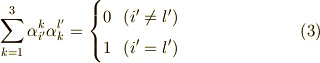\sum \limits _{k=1}^{3} {\alpha}_{i'}^{k}  {\alpha}_{k}^{l'}  = \begin{cases}  0 \ \ (i' \ne l')& \cr 1 \ \ (i'=l')&  \end{cases}      \tag{3}