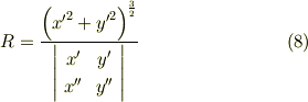 R = \frac{\left(  {x'}^{2} + {y'}^{2} \right)^{\frac{3}{2}}}{\left|       \begin{array}{cc}x'  &  y'   \\x'' &  y''  \\     \end{array}\right|  }      \tag{8}