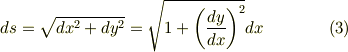 ds = \sqrt{dx^2 +dy^2} = \sqrt{1+ \left( \frac{dy}{dx} \right)^2} dx \tag{3}