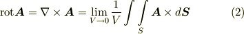 {\rm rot}\bm{A} = \nabla \times \bm{A} =  \lim \limits _{V \rightarrow 0} \frac{1}{V} \int \int \limits _{S}   \bm{A} \times d\bm{S} \tag{2}