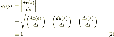 |\bm{e_{1}}(s)| &= \left| \frac{d\bm{r}(s)}{ds} \right| \\&= \sqrt{\left( \frac{dx(s)}{ds}\right) + \left( \frac{dy(s)}{ds}\right) + \left( \frac{dz(s)}{ds}\right) } \\ & \equiv 1    \tag{2}