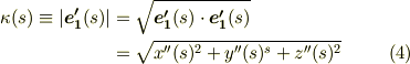 \kappa (s) \equiv  | \bm{e'_{1}}(s)| & = \sqrt {\bm{e'_{1}}(s) \cdot \bm{e'_{1}}(s)}  \\ & = \sqrt {x''(s)^2 + y''(s)^{s} + z''(s)^{2}}        \tag{4}