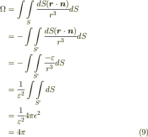 \Omega & = \int \int \limits _{S} \frac{d S (\bm{r}\cdot \bm{n})}{r^{3}}dS \\&= - \int \int \limits _{S'}  \frac{d S (\bm{r}\cdot \bm{n})}{r^{3}}dS \\ &= - \int \int \limits _{S'}  \frac{- \varepsilon }{r^{3}}dS \\ & = \frac{1}{\varepsilon^{2}} \int \int \limits _{S'} dS \\& =  \frac{1}{\varepsilon^{2}} 4 \pi \epsilon^2 \\ & = 4 \pi \tag{9}
