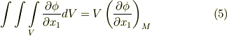 \int \int \int \limits _{V}  \frac{\partial \phi}{\partial x_{1}} dV = V \left(  \frac{\partial \phi}{\partial x_{1}} \right) _{M}  \tag{5}