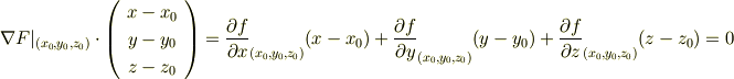 \nabla F|_{(x_{0},y_{0},z_{0})} \cdot \left(     \begin{array}{c}x-x_{0} \\ y-y_{0} \\z-z_{0} \\      \end{array}\right)=\frac{\partial f}{\partial x}_{(x_{0},y_{0},z_{0})}(x-x_{0})+\frac{\partial f}{\partial y}_{(x_{0},y_{0},z_{0})}(y-y_{0})+\frac{\partial f}{\partial z}_{(x_{0},y_{0},z_{0})}(z-z_{0})=0 