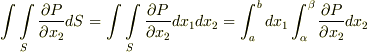 \int \int \limits _{S} \frac{\partial P}{\partial x_{2}}dS=\int \int \limits _{S} \frac{\partial P}{\partial x_{2}}dx_{1}dx_{2}=\int_{a}^{b} dx_{1} \int_{\alpha}^{\beta} \frac{\partial P}{\partial x_{2}}dx_{2}