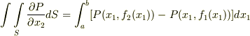 \int \int \limits _{S} \frac{\partial P}{\partial x_{2}}dS = \int_{a}^{b} [ P(x_{1}, f_{2}(x_{1}))- P(x_{1}, f_{1}(x_{1}))] dx_{1}