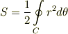S= \frac{1}{2} \ointop \limits _{C} r^{2} d\theta 
