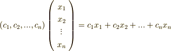 (c_{1},c_{2},...,c_{n})   \left(     \begin{array}{c}     x_{1}  \\     x_{2}  \\     \vdots \\     x_{n}  \\     \end{array}     \right) =  c_{1}x_{1}+c_{2}x_{2}+...+c_{n}x_{n}