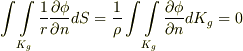 \int \int \limits _{K_{g}} \frac{1}{r} \frac{\partial \phi}{\partial n}dS = \frac{1}{\rho} \int \int \limits _{K_{g}} \frac{\partial \phi}{\partial n}dK_{g} =0