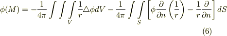 \phi (M) = -\frac{1}{4\pi} \int \int \int \limits _{V} \frac{1}{r}\triangle \phi dV -\frac{1}{4\pi}\int \int \limits _{S} \left[ \phi \frac{\partial }{\partial n} \left( \frac{1}{r} \right ) - \frac{1}{r}  \frac{\partial }{\partial n} \right] dS  \tag{6}