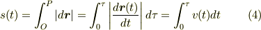 s(t)= \int _{O}^{P}|d\bm{r}| = \int _{0}^{\tau } \left|  \frac{d\bm{r}(t)}{dt} \right| d\tau = \int _{0}^{\tau} v(t)dt  \tag{4}