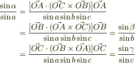 \frac{\sin \alpha}{\sin a} &= \frac{[\vec {OA} \cdot (\vec {OC} \times \vec {OB})]\vec {OA}}{\sin a \sin b \sin c} \\  &= \frac{[\vec {OB} \cdot (\vec {OA} \times \vec {OC})]\vec {OB}}{\sin a \sin b \sin c} = \frac{\sin \beta}{\sin b} \\ &= \frac{[\vec {OC} \cdot (\vec {OB} \times \vec {OA})]\vec {OC}}{\sin a \sin b \sin c} = \frac{\sin \gamma}{\sin c} 