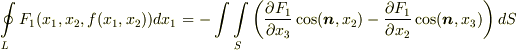 \ointop _{L} F_{1}(x_{1},x_{2},f(x_{1},x_{2}))dx_{1}= - \int \int \limits _{S} \left( \frac{\partial F_{1}}{\partial x_{3}}\cos (\bm{n},x_{2})  - \frac{\partial F_{1}}{\partial x_{2}} \cos (\bm{n}, x_{3}) \right) dS