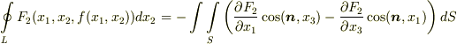 \ointop _{L} F_{2}(x_{1},x_{2},f(x_{1},x_{2}))dx_{2}= - \int \int \limits _{S} \left( \frac{\partial F_{2}}{\partial x_{1}}\cos (\bm{n},x_{3})  - \frac{\partial F_{2}}{\partial x_{3}} \cos (\bm{n}, x_{1}) \right) dS