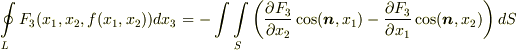 \ointop _{L} F_{3}(x_{1},x_{2},f(x_{1},x_{2}))dx_{3}= - \int \int \limits _{S} \left( \frac{\partial F_{3}}{\partial x_{2}}\cos (\bm{n},x_{1})  - \frac{\partial F_{3}}{\partial x_{1}} \cos (\bm{n}, x_{2}) \right) dS