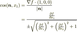 \cos (\bm{n} , x_{1}) &= \frac{\nabla f \cdot (1,0,0)}{|\bm{n}|} \\&= \frac{  \frac{\partial f}{\partial x_{1}}   }{\pm \sqrt{  \left(  \frac{\partial f}{\partial x_{1}} \right) ^2 + \left(  \frac{\partial f}{\partial x_{2}} \right) ^2  + 1}}