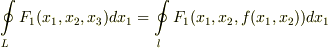 \ointop _{L} F_{1}(x_{1},x_{2},x_{3})dx_{1}=\ointop _{l} F_{1}(x_{1},x_{2},f(x_{1},x_{2}))dx_{1}