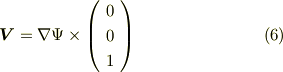 \bm{V} = \nabla \Psi \times \left( \begin{array}{c}0 \\0 \\1 \\\end{array}\right)      \tag{6}